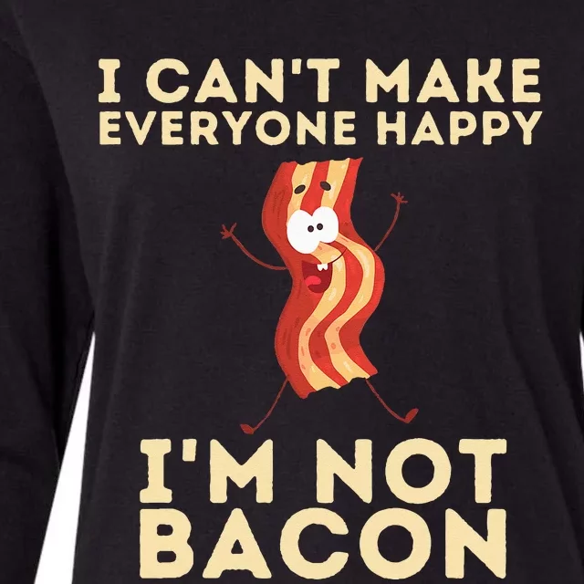 I Cant Make Everyone Happy Im Not Bacon Funny Foodie Womens Cotton Relaxed Long Sleeve T-Shirt