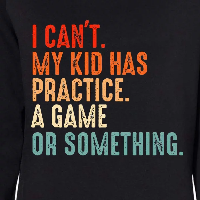 I Cant My Has Practice A Game Or Something Baseball Womens California Wash Sweatshirt