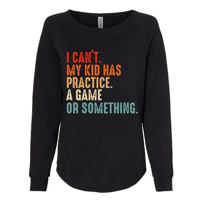 I Cant My Has Practice A Game Or Something Baseball Womens California Wash Sweatshirt