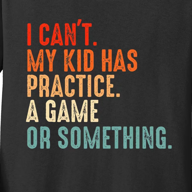 I Cant My Has Practice A Game Or Something Baseball Kids Long Sleeve Shirt