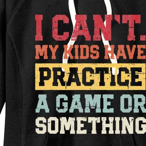 I Cant My Have Practice A Game Or Something Women's Fleece Hoodie