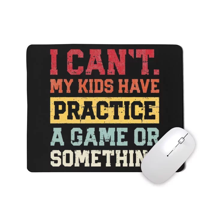 I Cant My Have Practice A Game Or Something Mousepad