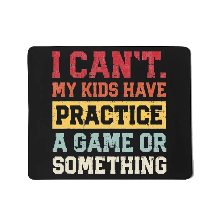 I Cant My Have Practice A Game Or Something Mousepad