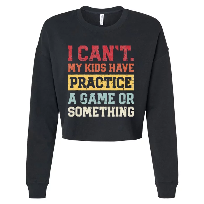 I Cant My Have Practice A Game Or Something Cropped Pullover Crew