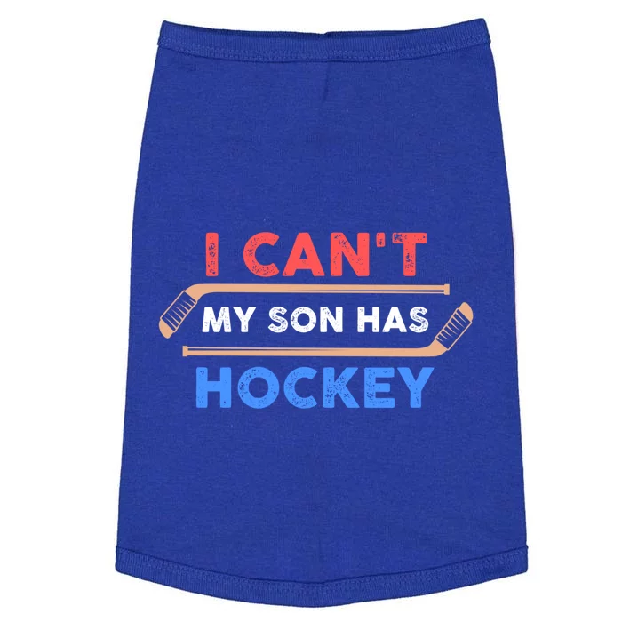 I Cant My Son Has Hockey Hockey Dad And Hockey Mom Meaningful Gift Doggie Tank