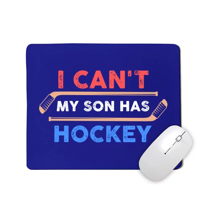 I Cant My Son Has Hockey Hockey Dad And Hockey Mom Meaningful Gift Mousepad