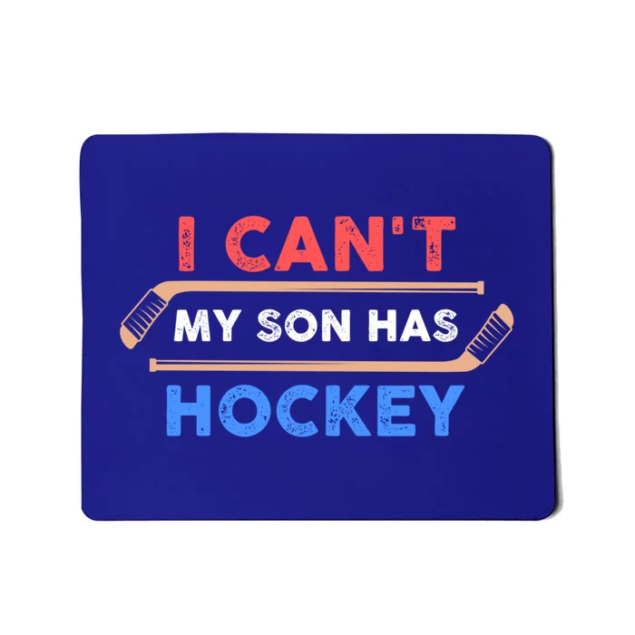 I Cant My Son Has Hockey Hockey Dad And Hockey Mom Meaningful Gift Mousepad