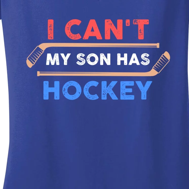 I Cant My Son Has Hockey Hockey Dad And Hockey Mom Meaningful Gift Women's V-Neck T-Shirt