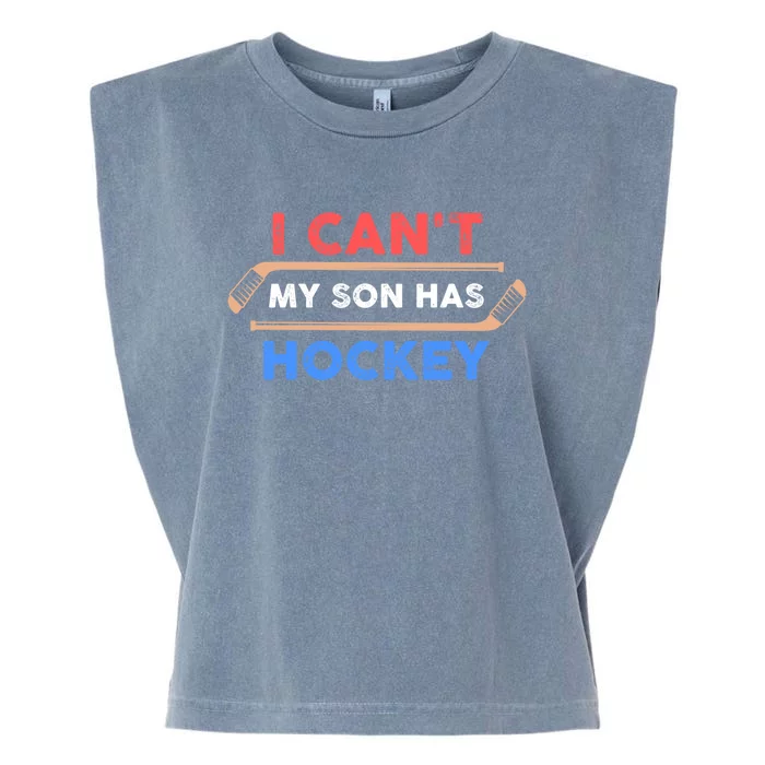 I Cant My Son Has Hockey Hockey Dad And Hockey Mom Meaningful Gift Garment-Dyed Women's Muscle Tee