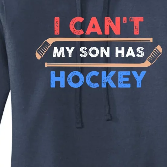 I Cant My Son Has Hockey Hockey Dad And Hockey Mom Meaningful Gift Women's Pullover Hoodie