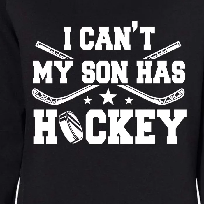 I Cant My Son Has Hockey Ice Skating Game Fathers Day Great Gift Womens California Wash Sweatshirt