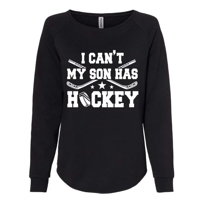 I Cant My Son Has Hockey Ice Skating Game Fathers Day Great Gift Womens California Wash Sweatshirt