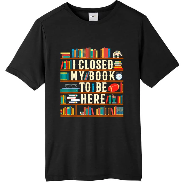 I Closed My Book To Be Here Reading Fan ChromaSoft Performance T-Shirt