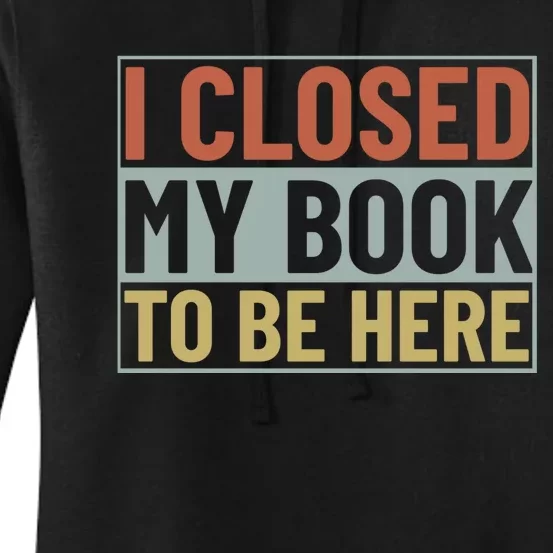 I Closed My Book To Be Here Reading Fan Women's Pullover Hoodie