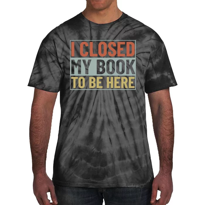 I Closed My Book To Be Here Reading Fan Tie-Dye T-Shirt