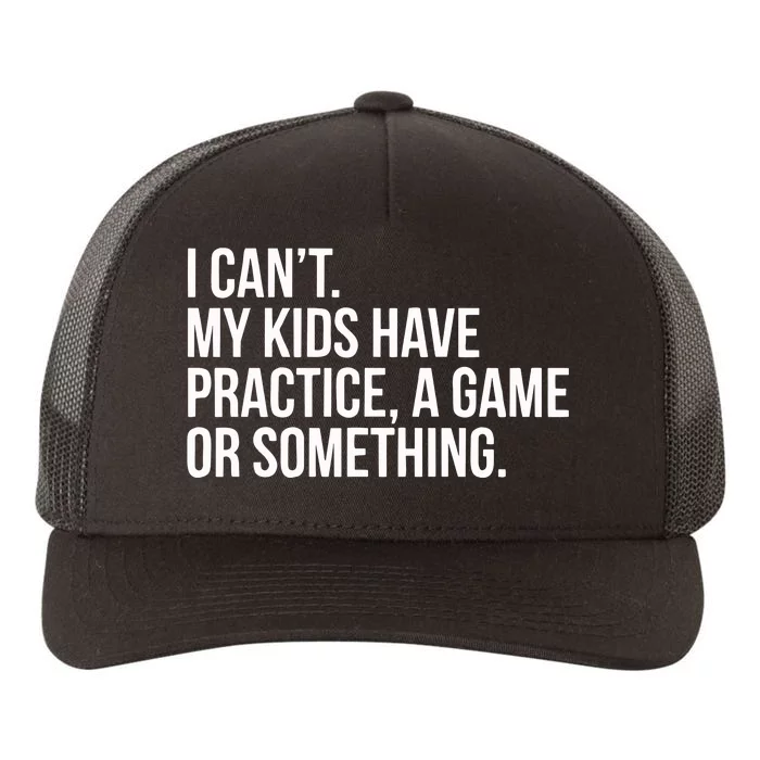 I Cant My Have Practice A Game Or Something Yupoong Adult 5-Panel Trucker Hat