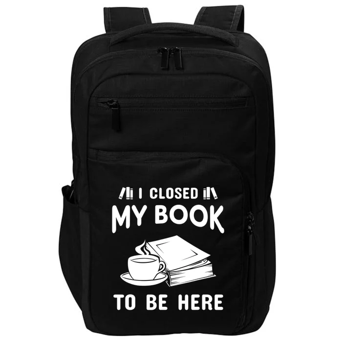 I Closed My Book To Be Here Reading Fan Impact Tech Backpack