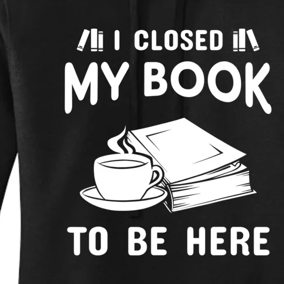 I Closed My Book To Be Here Reading Fan Women's Pullover Hoodie