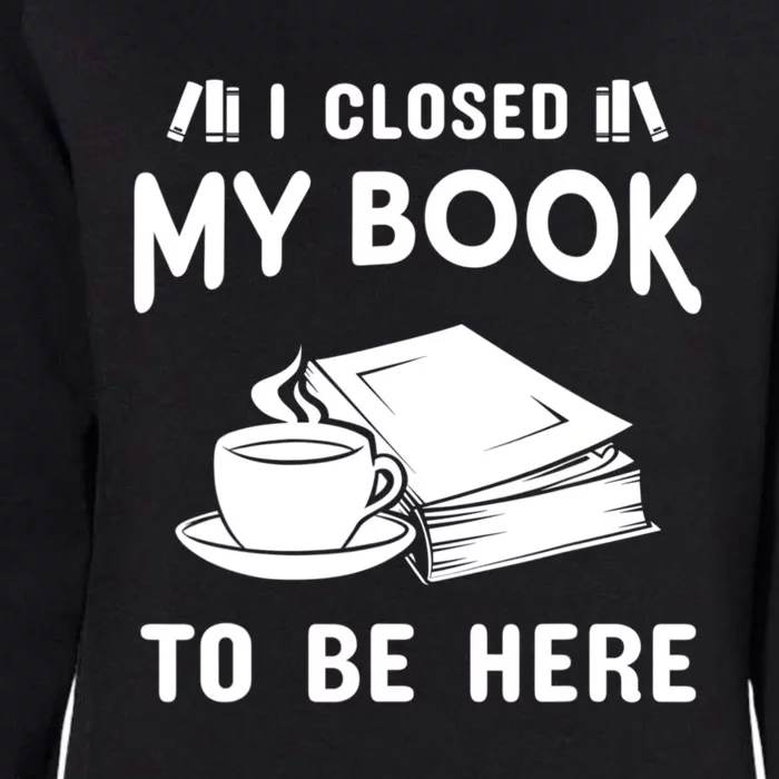 I Closed My Book To Be Here Reading Fan Womens California Wash Sweatshirt