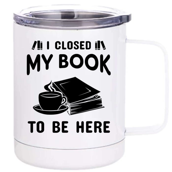 I Closed My Book To Be Here Reading Fan Front & Back 12oz Stainless Steel Tumbler Cup