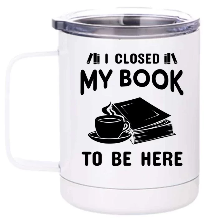 I Closed My Book To Be Here Reading Fan Front & Back 12oz Stainless Steel Tumbler Cup