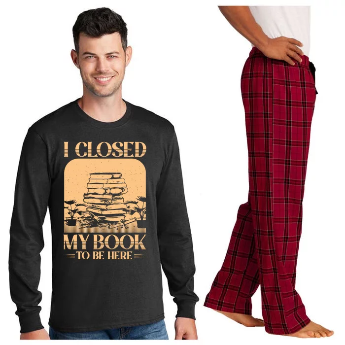 I Closed My Book To Be Here Funny Readers Quote Long Sleeve Pajama Set