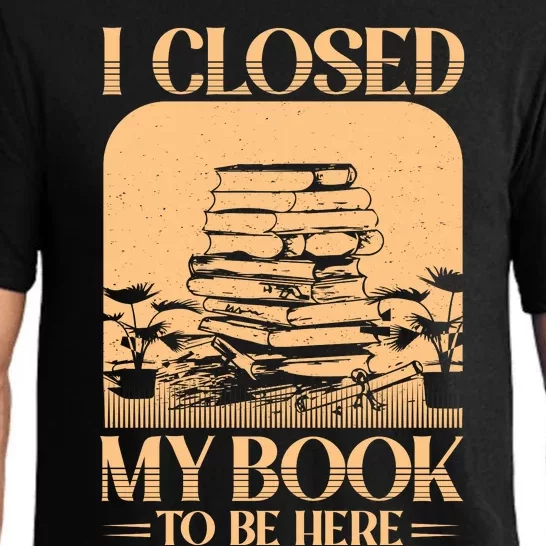 I Closed My Book To Be Here Funny Readers Quote Pajama Set