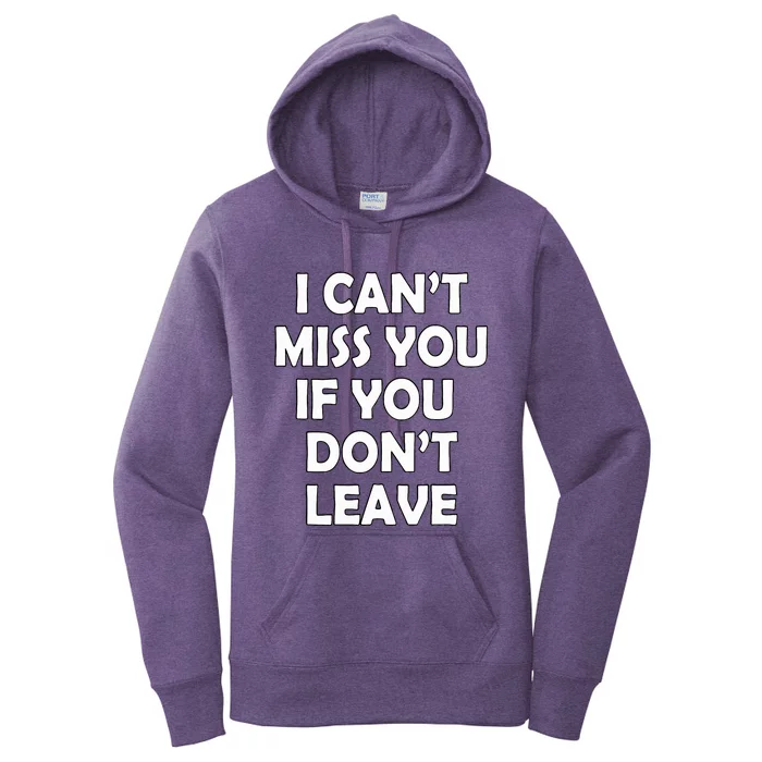 I CanT Miss You If You DonT Leave Women's Pullover Hoodie