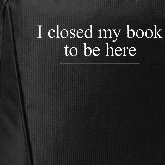 I Closed My Book To Be Here City Backpack