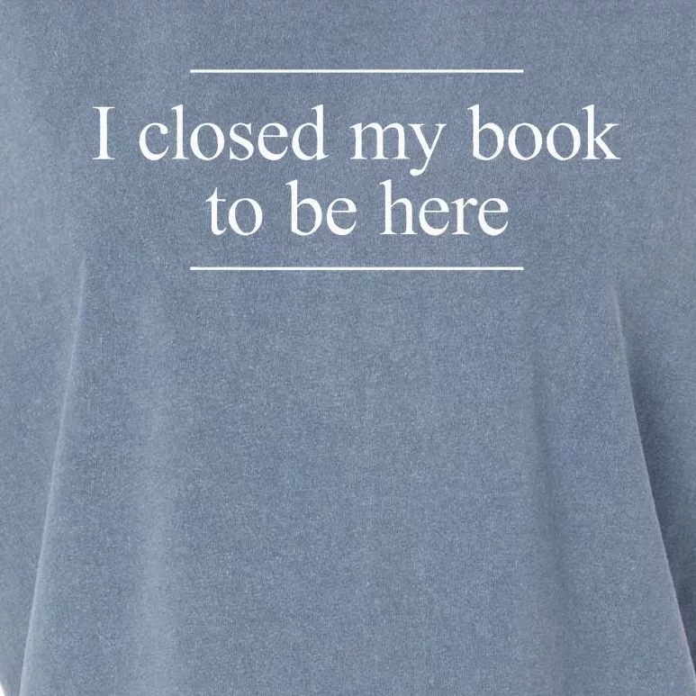 I Closed My Book To Be Here Garment-Dyed Women's Muscle Tee