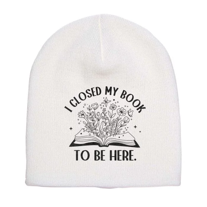 I Closed My Book To Be Here Floral Book Women Love Reading Short Acrylic Beanie