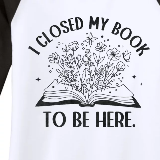 I Closed My Book To Be Here Floral Book Women Love Reading Women's Tri-Blend 3/4-Sleeve Raglan Shirt