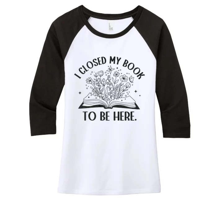 I Closed My Book To Be Here Floral Book Women Love Reading Women's Tri-Blend 3/4-Sleeve Raglan Shirt