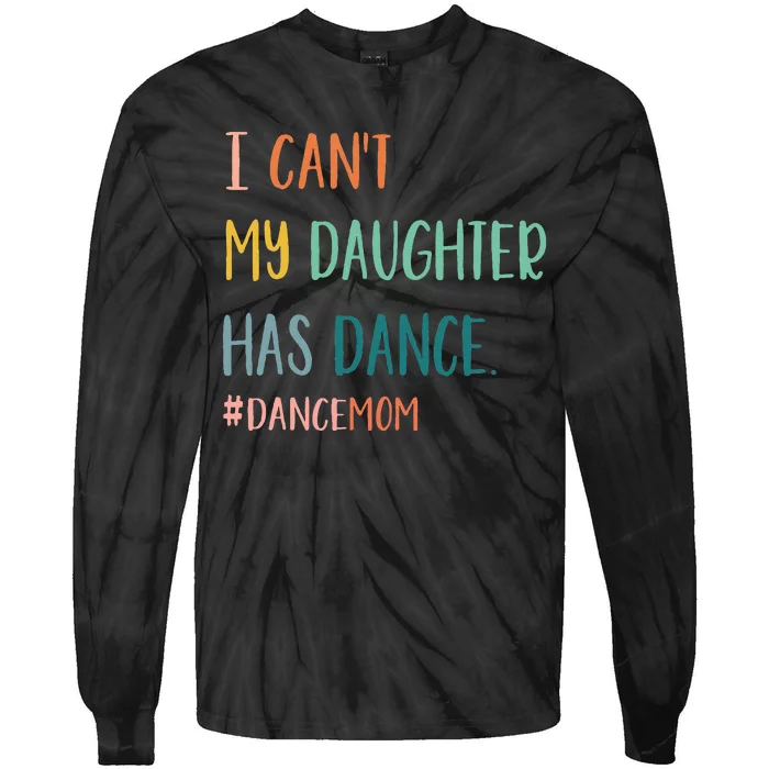 I CanT My Daughter Has Dance Dance Mom Tie-Dye Long Sleeve Shirt