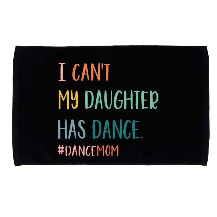 I CanT My Daughter Has Dance Dance Mom Microfiber Hand Towel