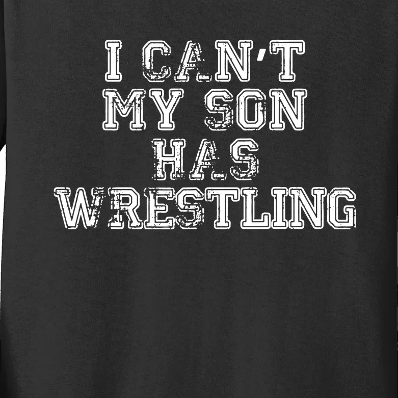 I Cant My Son Has Wrestling Funny Mom Dad Kids Long Sleeve Shirt