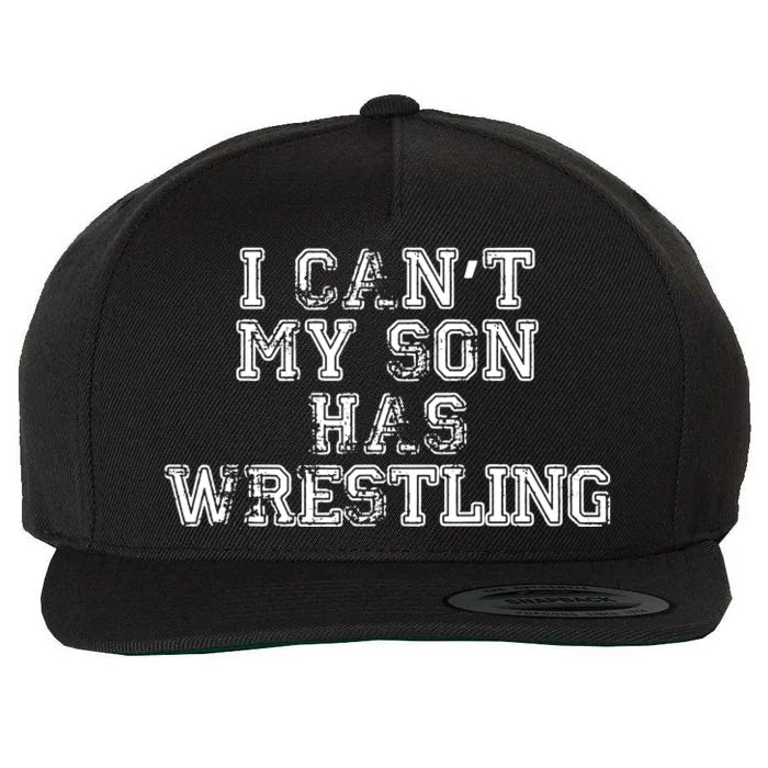 I Cant My Son Has Wrestling Funny Mom Dad Wool Snapback Cap