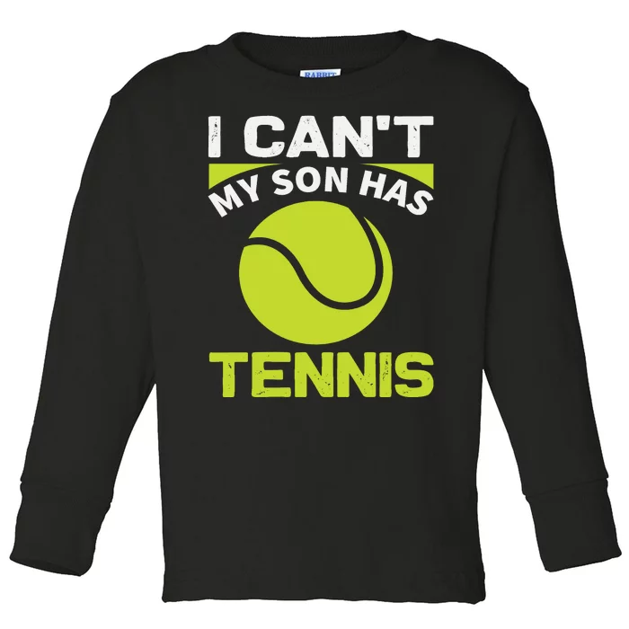 I Cant My Son Has Tennis Toddler Long Sleeve Shirt