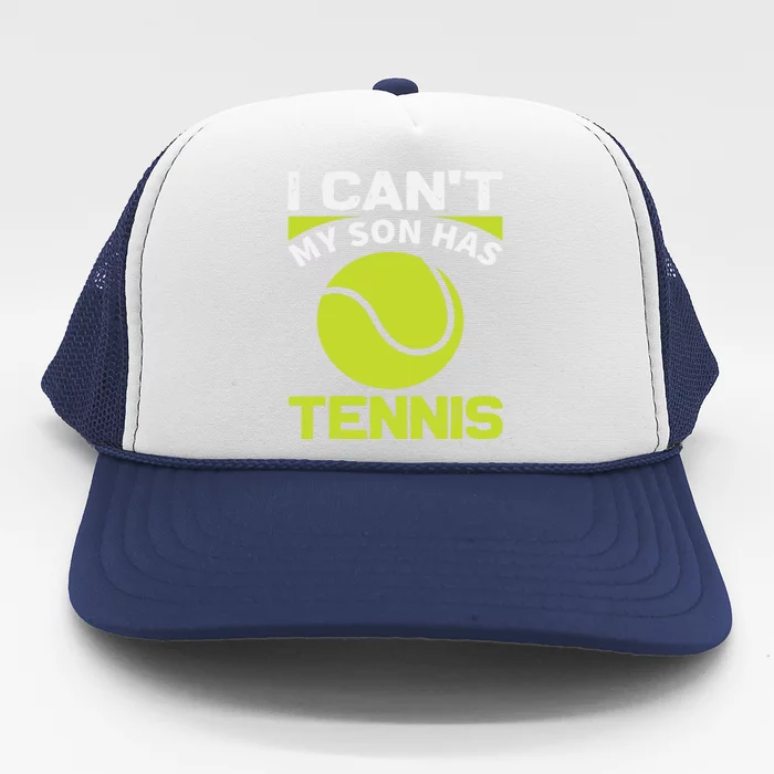 I Cant My Son Has Tennis Trucker Hat