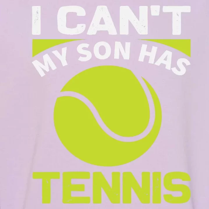 I Cant My Son Has Tennis Garment-Dyed Sweatshirt