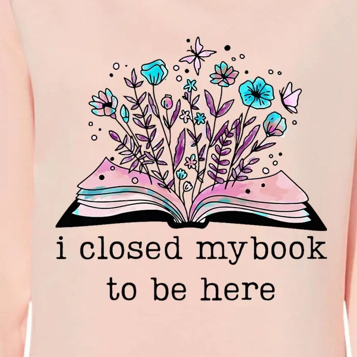 I Closed My Book To Be Here Floral Book Women Love Reading Womens California Wash Sweatshirt