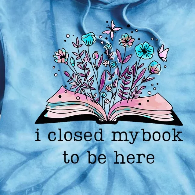 I Closed My Book To Be Here Floral Book Women Love Reading Tie Dye Hoodie