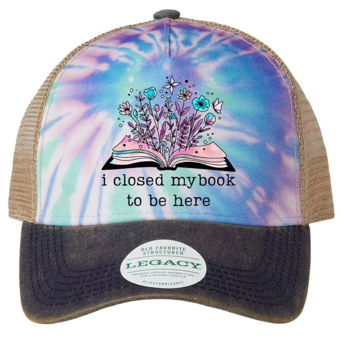 I Closed My Book To Be Here Floral Book Women Love Reading Legacy Tie Dye Trucker Hat