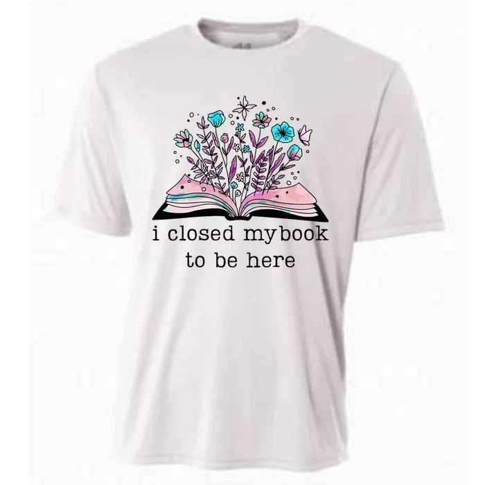 I Closed My Book To Be Here Floral Book Women Love Reading Cooling Performance Crew T-Shirt