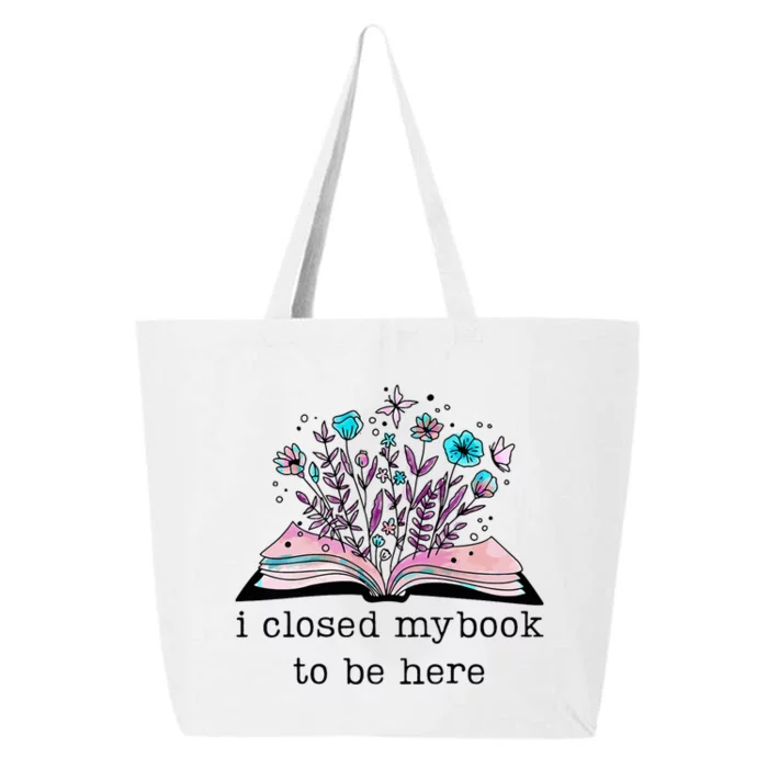 I Closed My Book To Be Here Floral Book Women Love Reading 25L Jumbo Tote