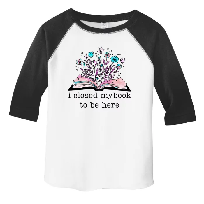 I Closed My Book To Be Here Floral Book Women Love Reading Toddler Fine Jersey T-Shirt