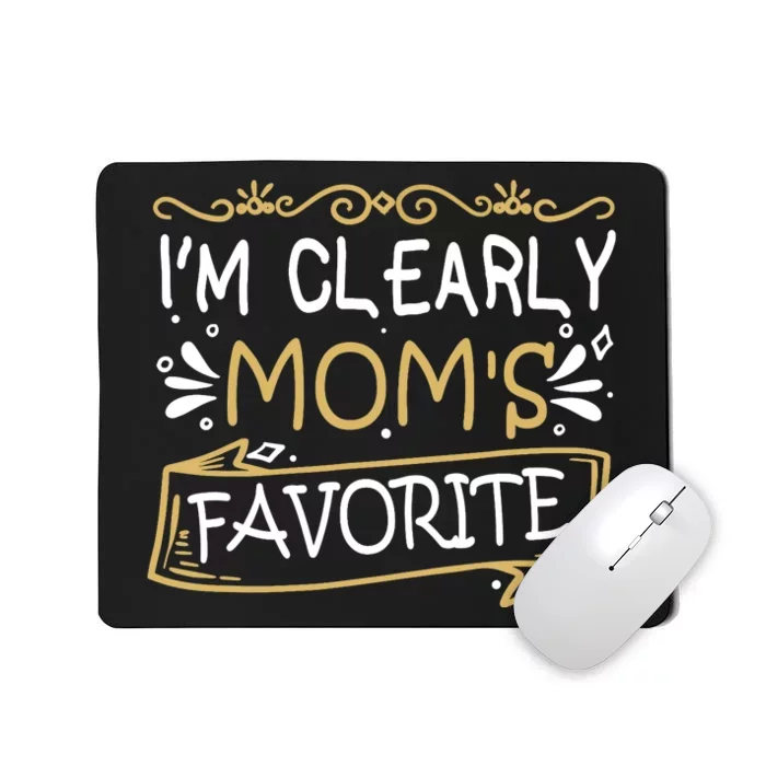 I'm Clearly Mom's Favorite Son Or Daughter Mousepad