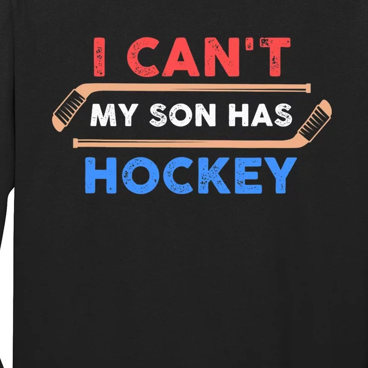 I Can't My Son Has Hockey - Hockey Dad & Hockey Mom Long Sleeve Shirt