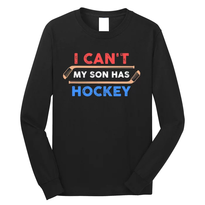 I Can't My Son Has Hockey - Hockey Dad & Hockey Mom Long Sleeve Shirt