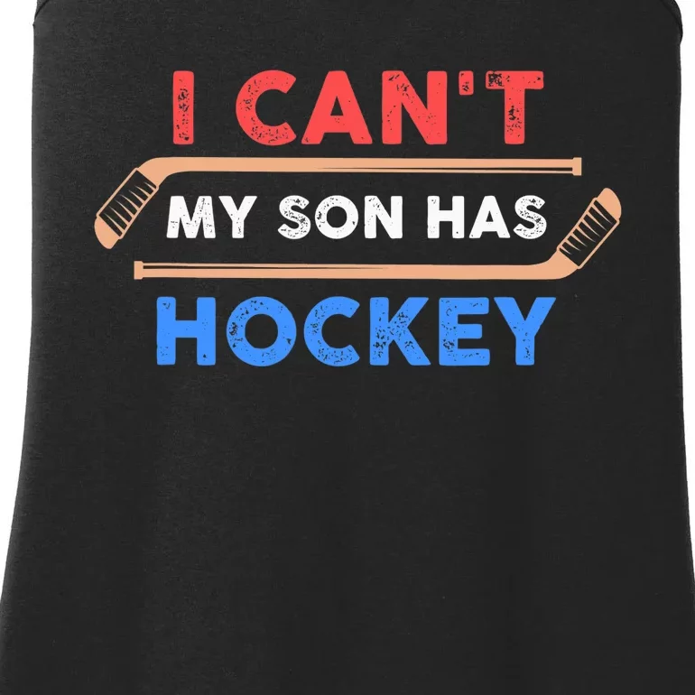 I Can't My Son Has Hockey - Hockey Dad & Hockey Mom Ladies Essential Tank